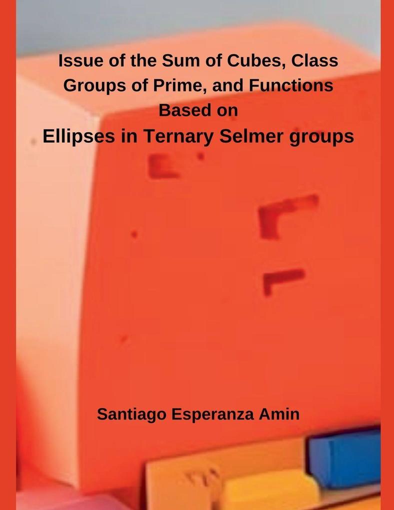 Issue of the Sum of Cubes Class Groups of Prime and Functions Based on Ellipses in Ternary Selmer groups