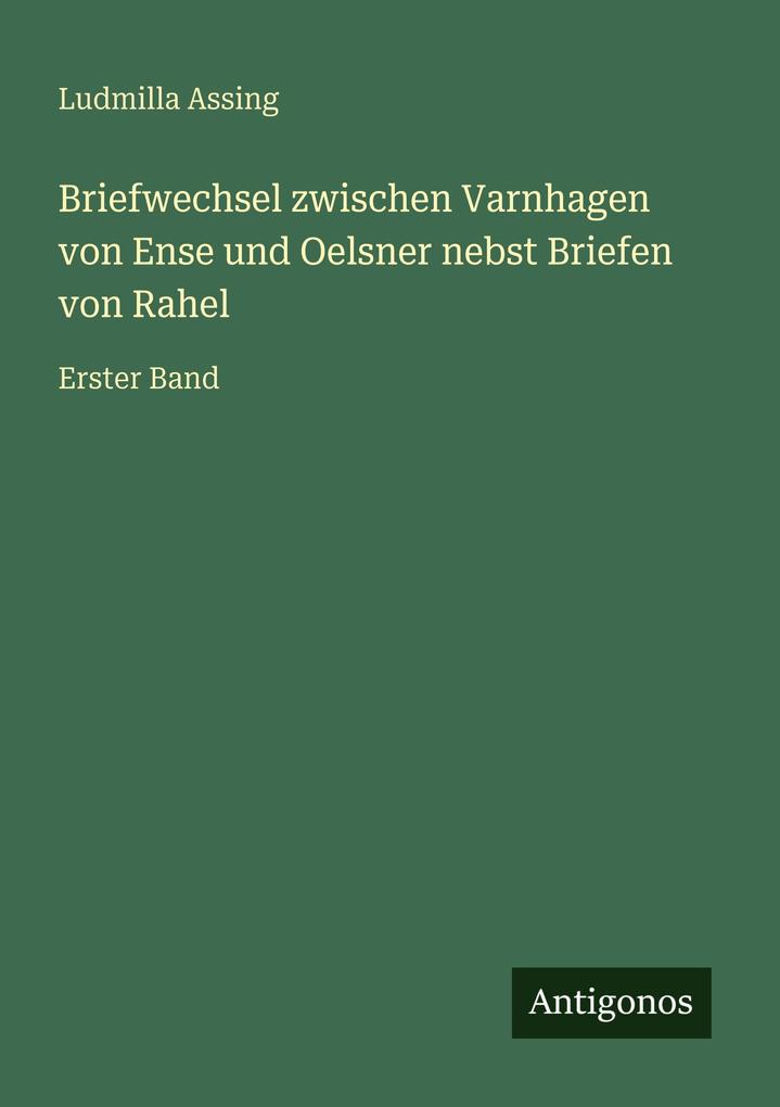 Briefwechsel zwischen Varnhagen von Ense und Oelsner nebst Briefen von Rahel