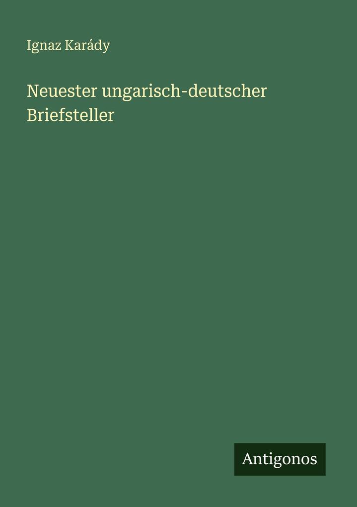 Neuester ungarisch-deutscher Briefsteller