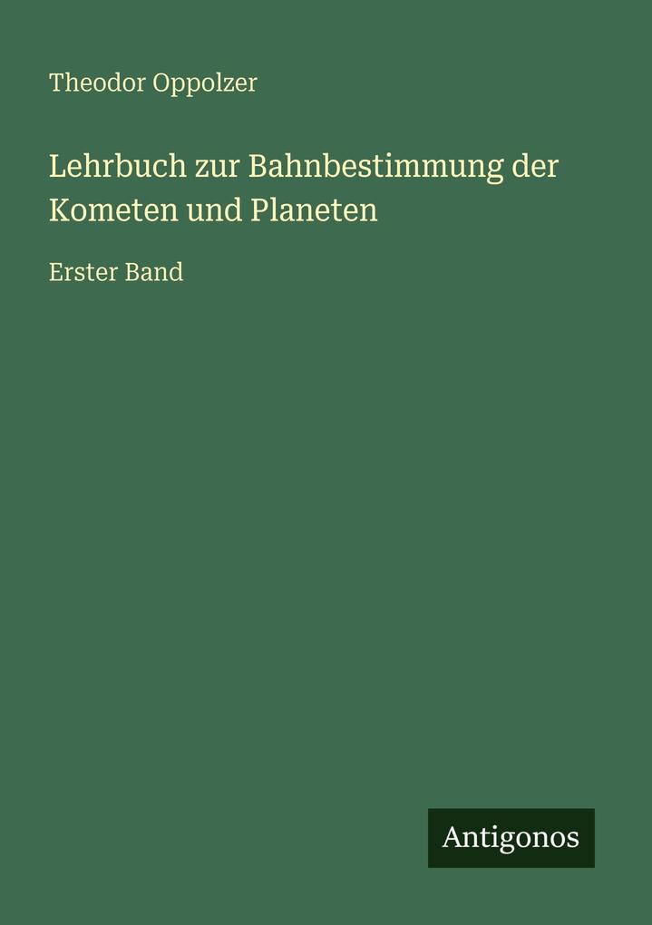 Lehrbuch zur Bahnbestimmung der Kometen und Planeten