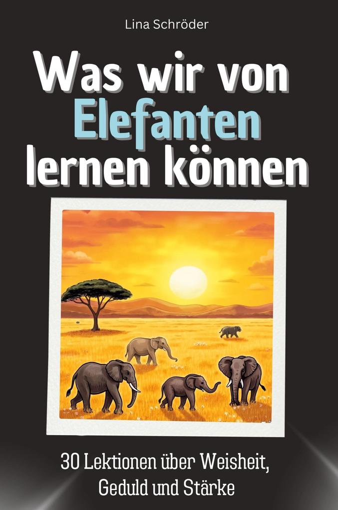 Was wir von Elefanten lernen können
