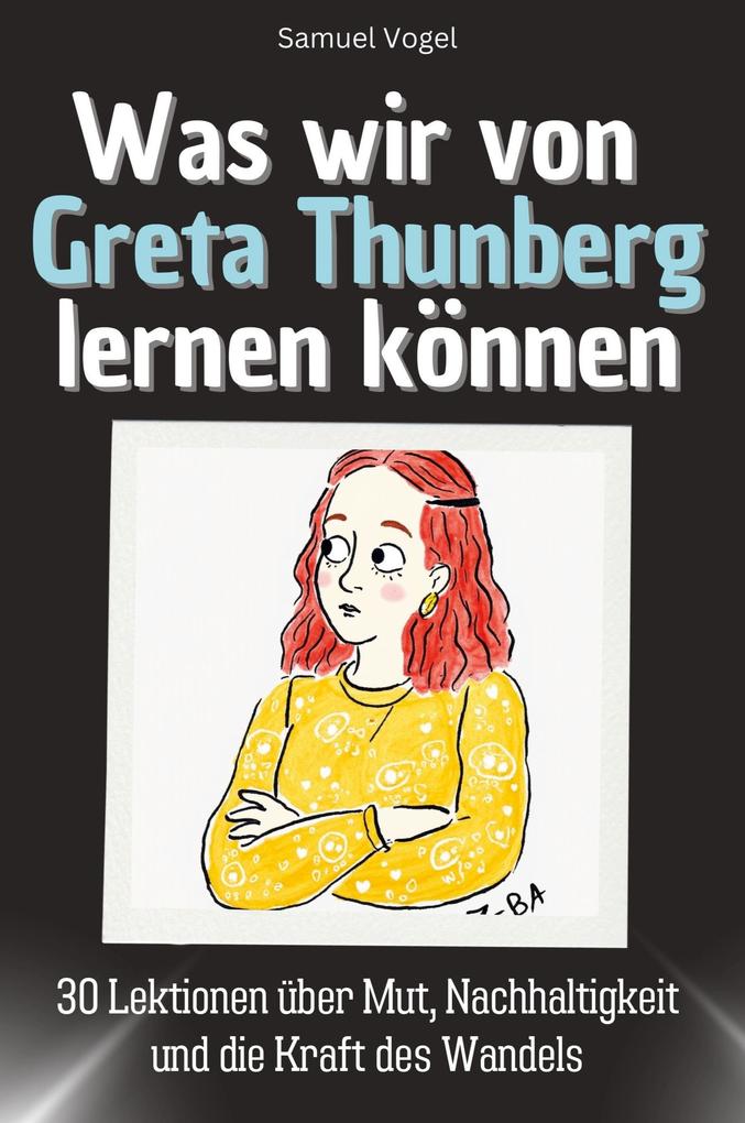 Was wir von Greta Thunberg lernen können