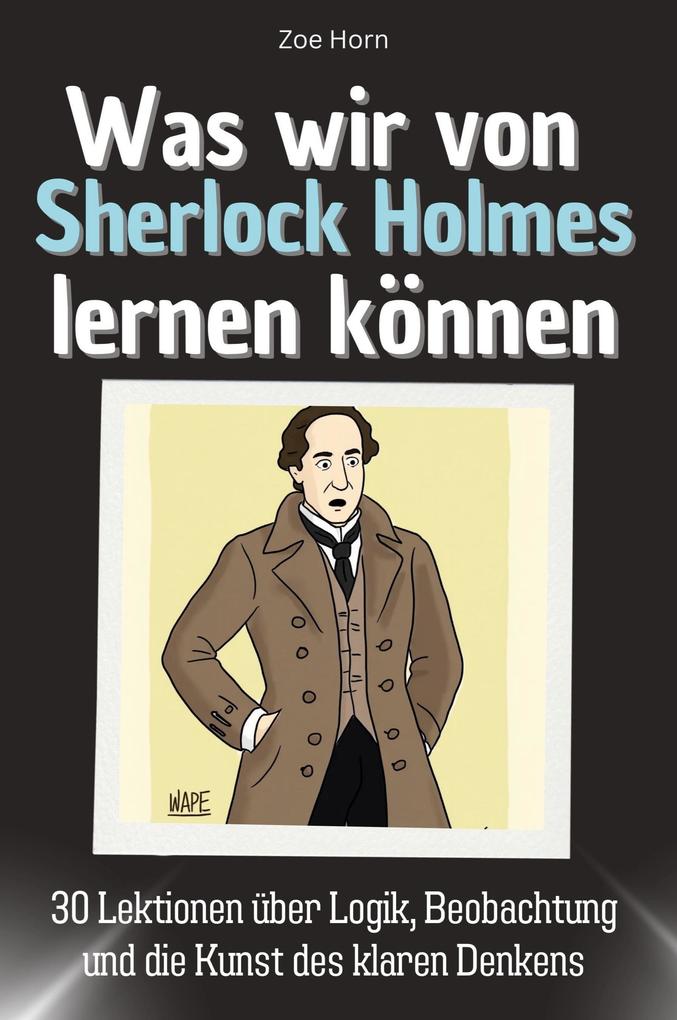 Was wir von Sherlock Holmes lernen können