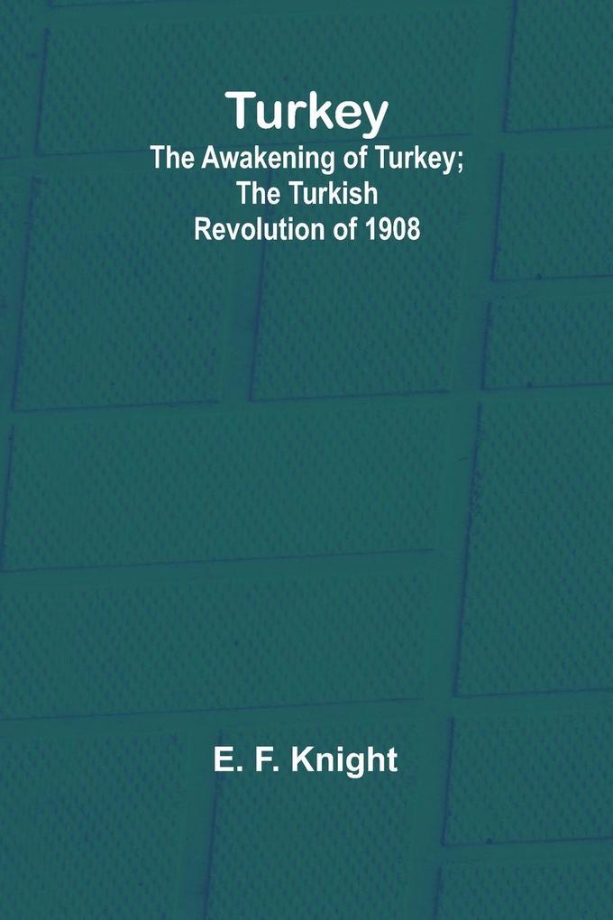 Turkey; the Awakening of Turkey; the Turkish Revolution of 1908