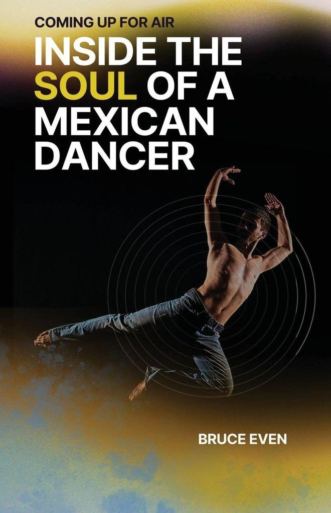 Coming Up for Air Inside the Soul of a Mexican Dancer