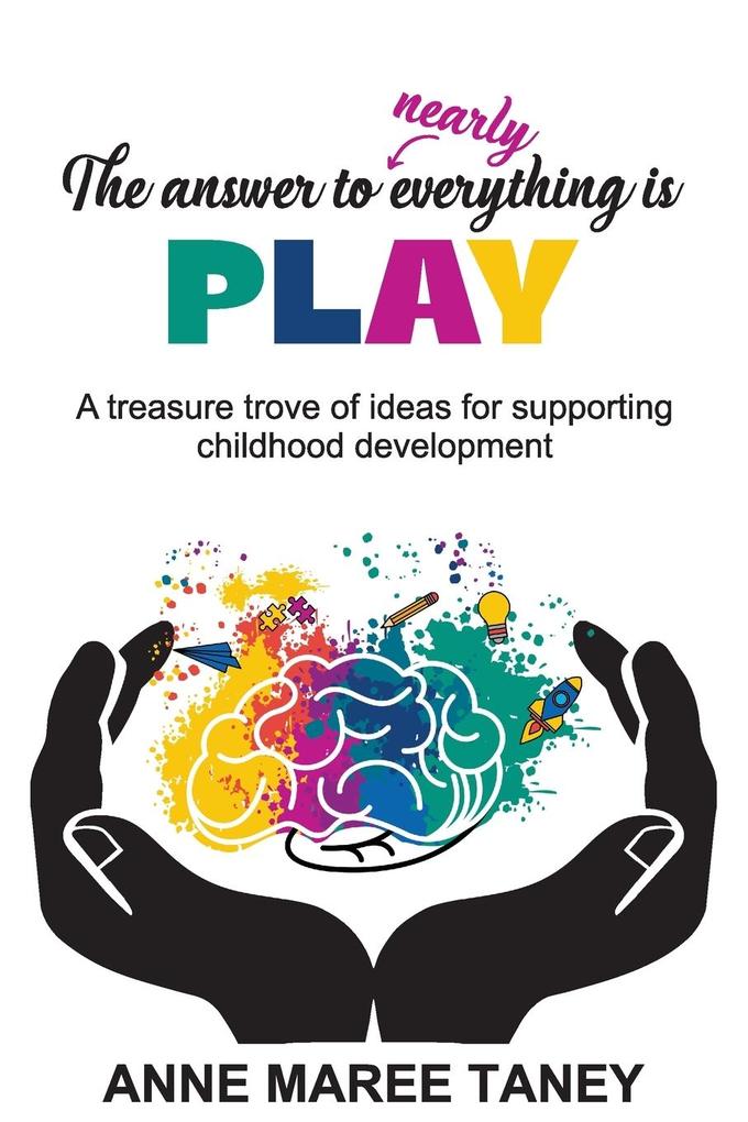 The answer to nearly everything is PLAY