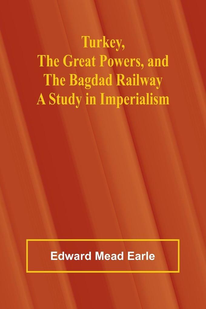 Turkey the Great Powers and the Bagdad Railway