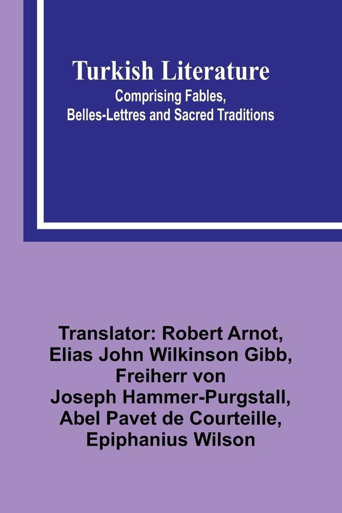 Turkish Literature; Comprising Fables Belles-lettres and Sacred Traditions