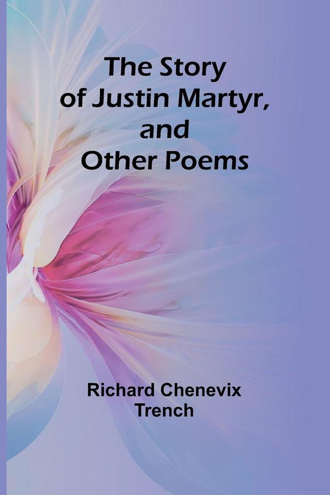 The Story of Justin Martyr and Other Poems