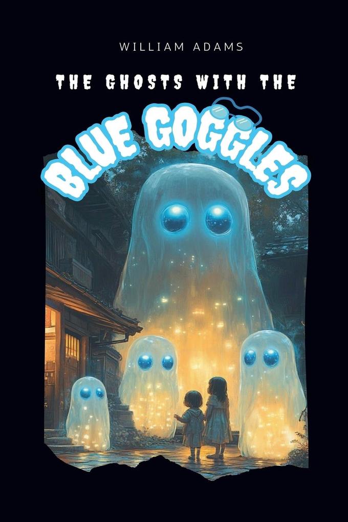 THE GHOSTS WITH THE BLUE GOGGLES