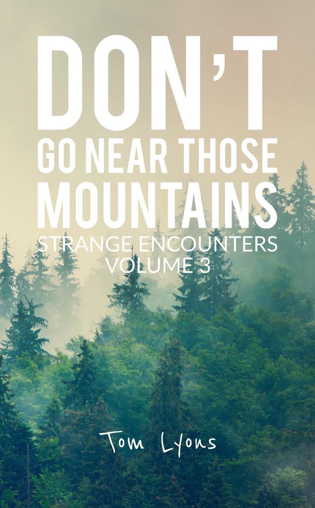 Don't Go Near Those Mountains: Strange Encounters Volume 3