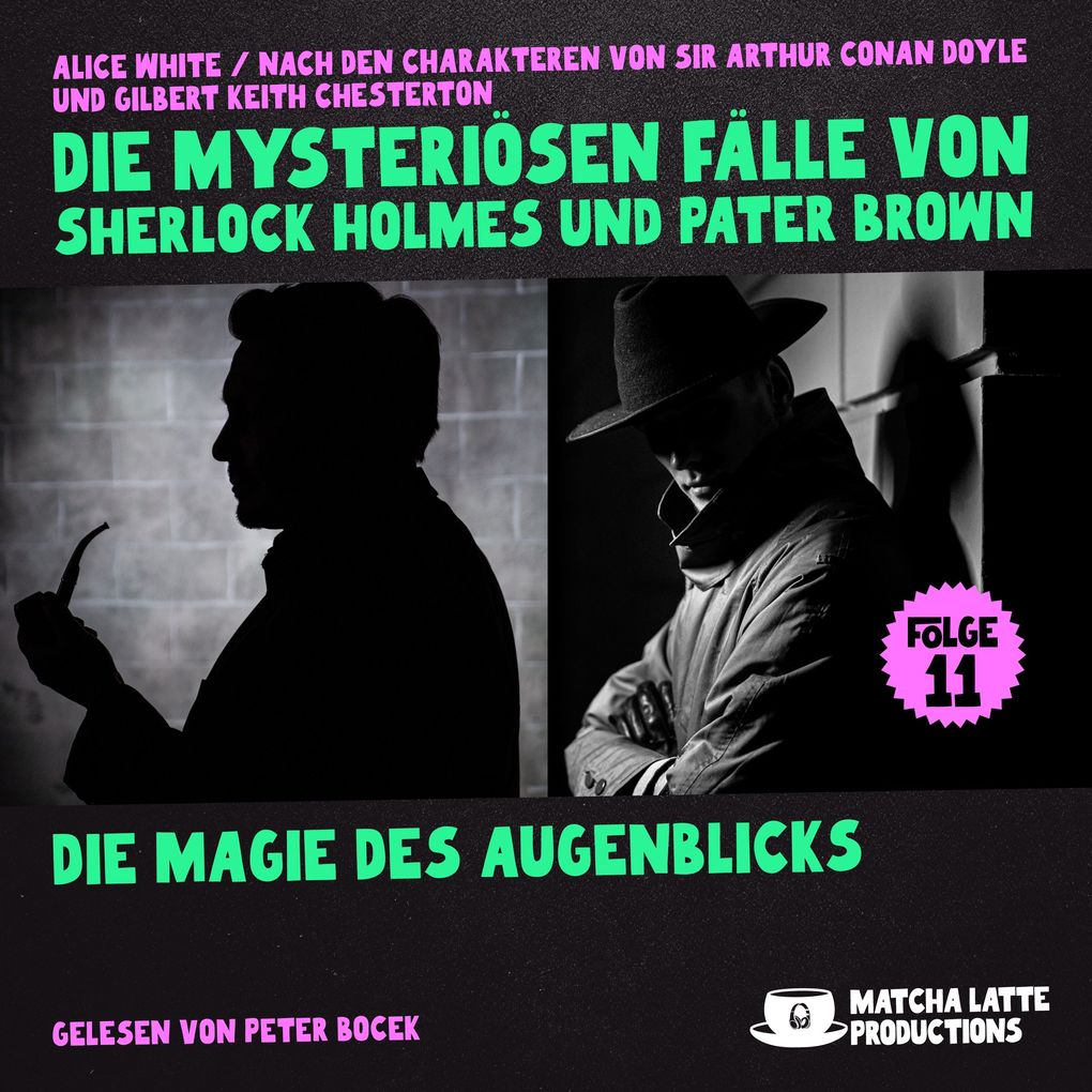 Die Magie des Augenblicks (Die mysteriösen Fälle von Sherlock Holmes und Pater Brown Folge 11)