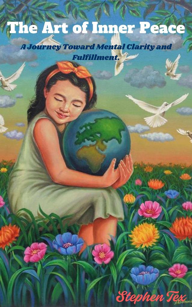 The Art of Inner Peace: A Journey Toward Mental Clarity and Fulfillment.