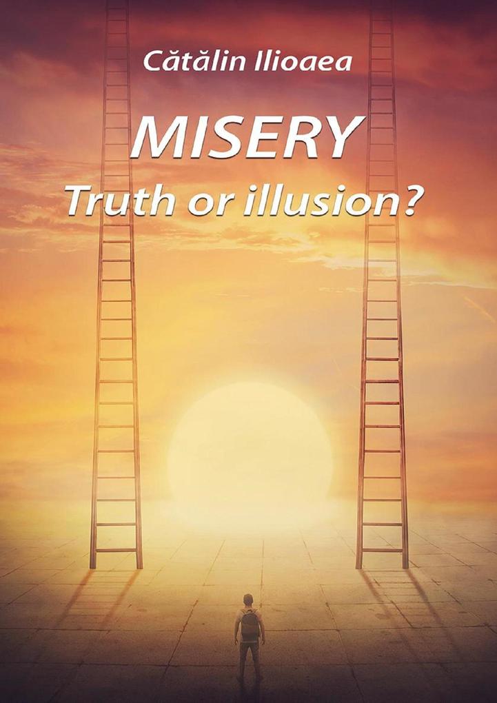 Misery - Truth or illusion