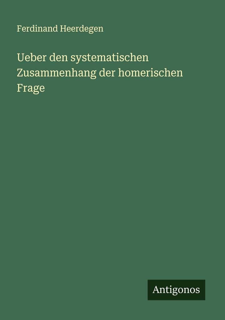 Ueber den systematischen Zusammenhang der homerischen Frage