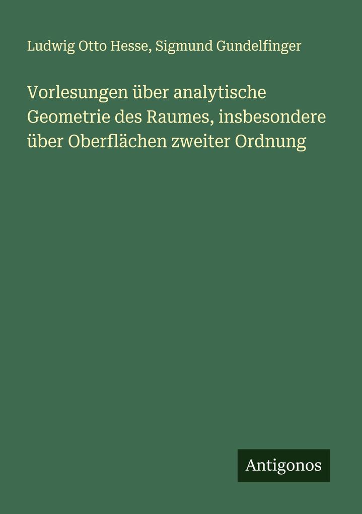 Vorlesungen über analytische Geometrie des Raumes insbesondere über Oberflächen zweiter Ordnung