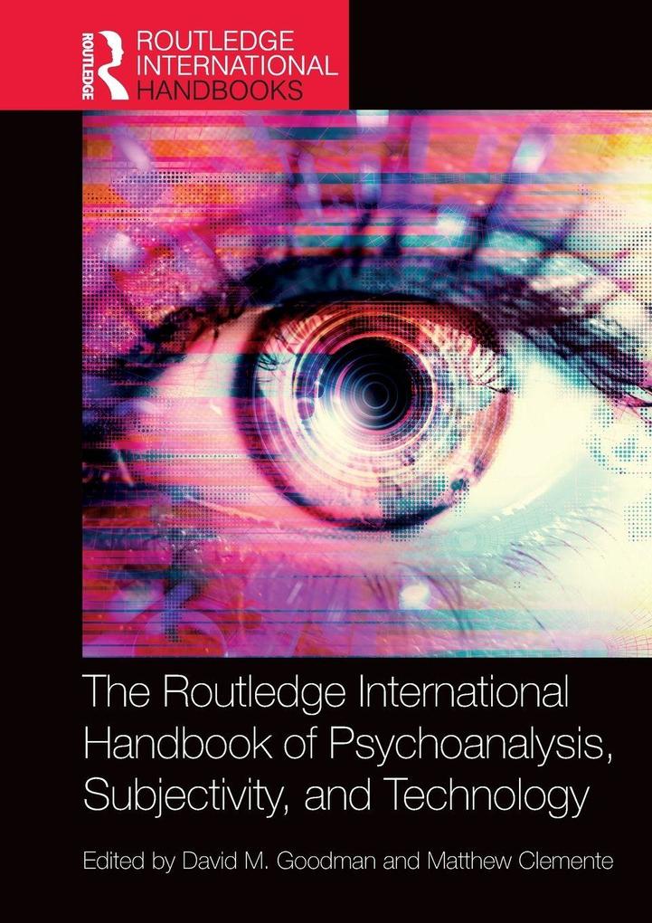 The Routledge International Handbook of Psychoanalysis Subjectivity and Technology