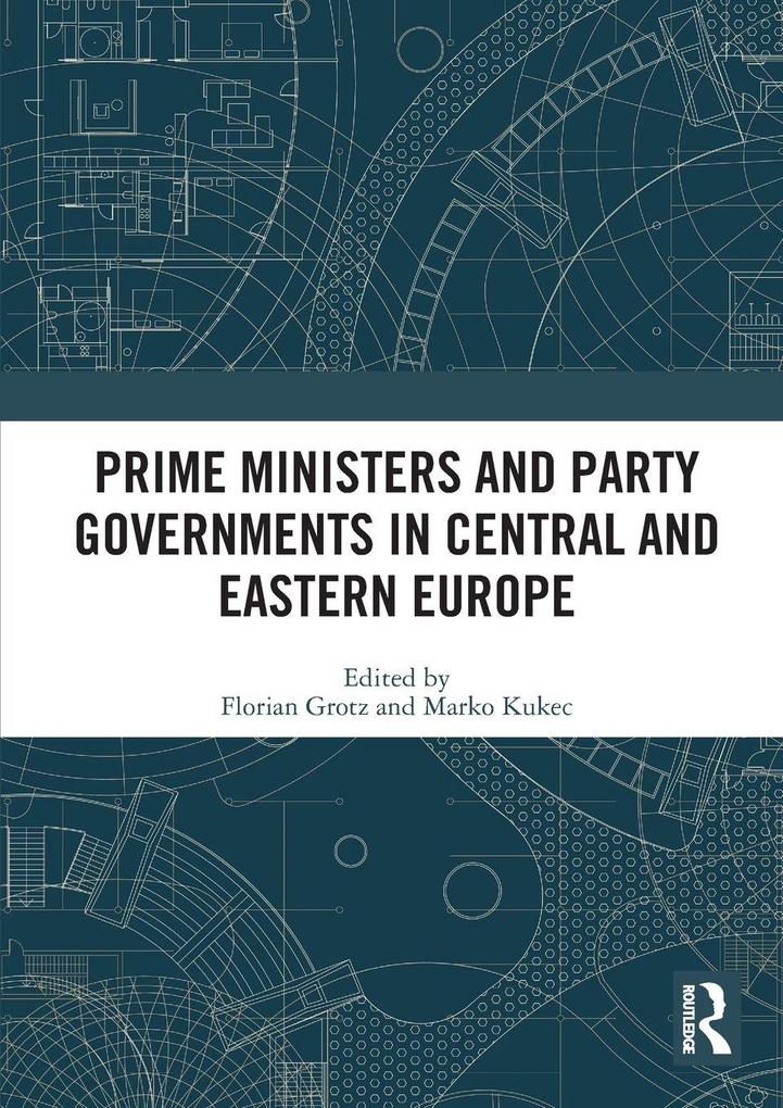 Prime Ministers and Party Governments in Central and Eastern Europe