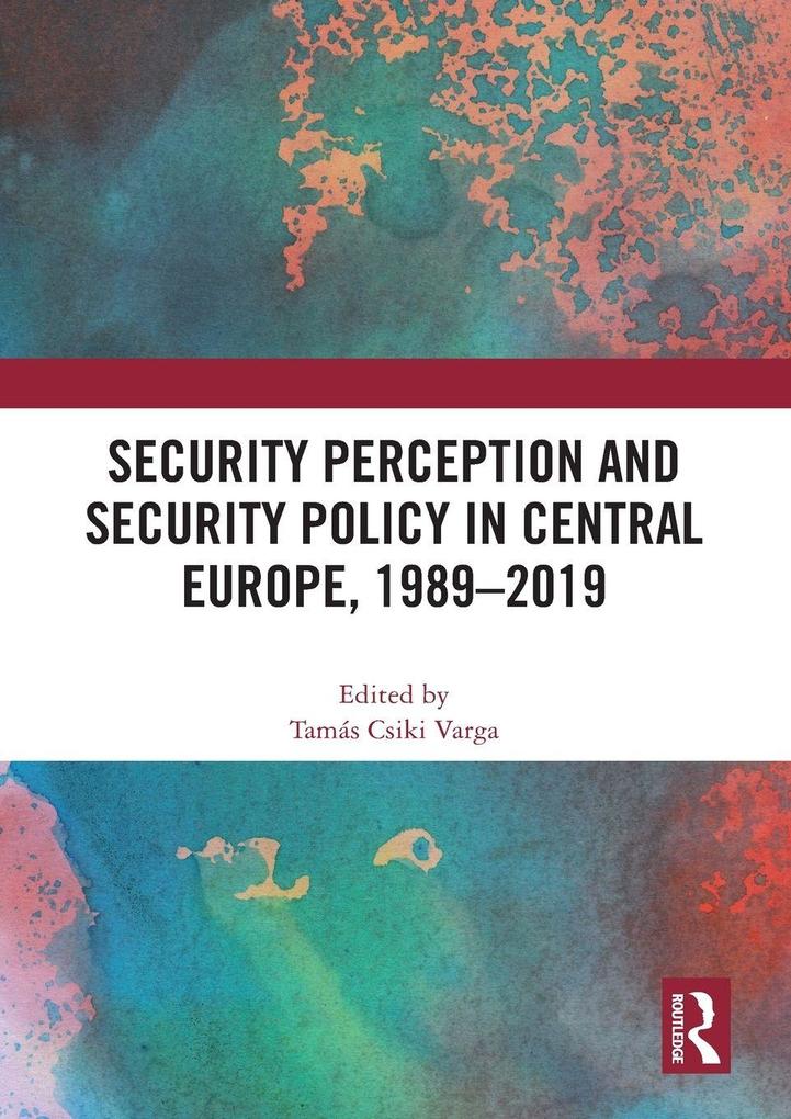 Security Perception and Security Policy in Central Europe 1989-2019
