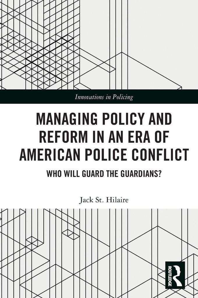 Managing Policy and Reform in an Era of American Police Conflict