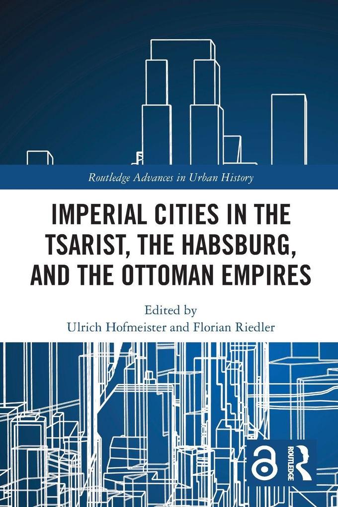 Imperial Cities in the Tsarist the Habsburg and the Ottoman Empires
