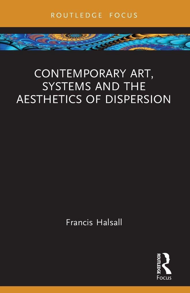 Contemporary Art Systems and the Aesthetics of Dispersion