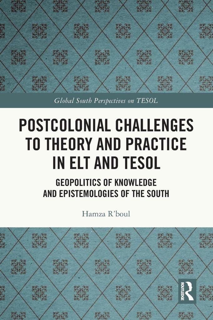 Postcolonial Challenges to Theory and Practice in ELT and TESOL