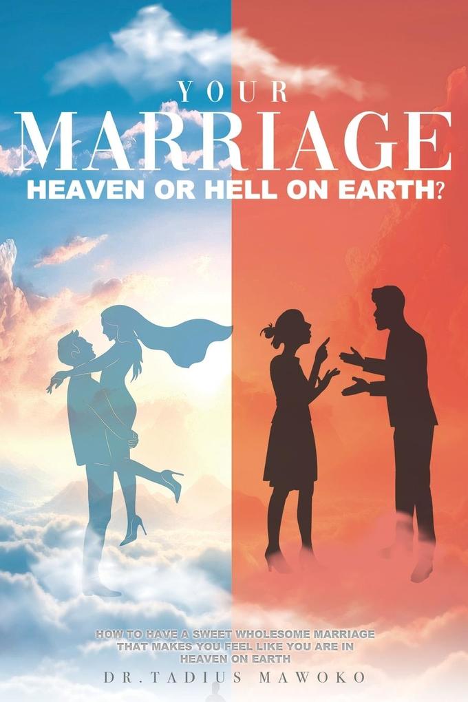 YOUR MARRIAGE...HEAVEN OR HELL ON EARTH?