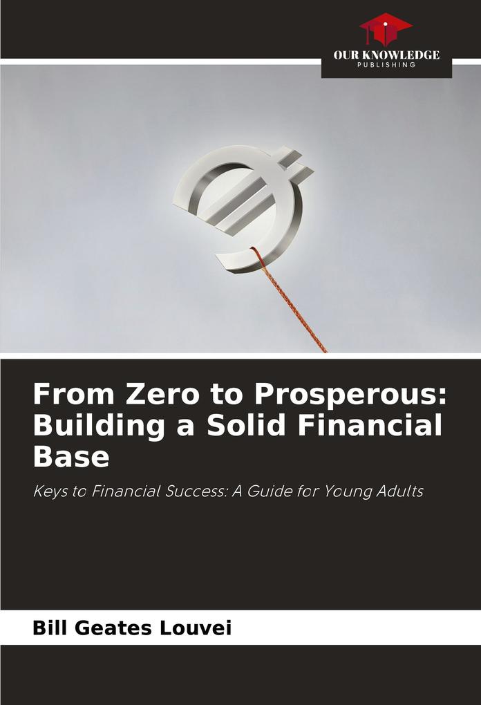 From Zero to Prosperous: Building a Solid Financial Base