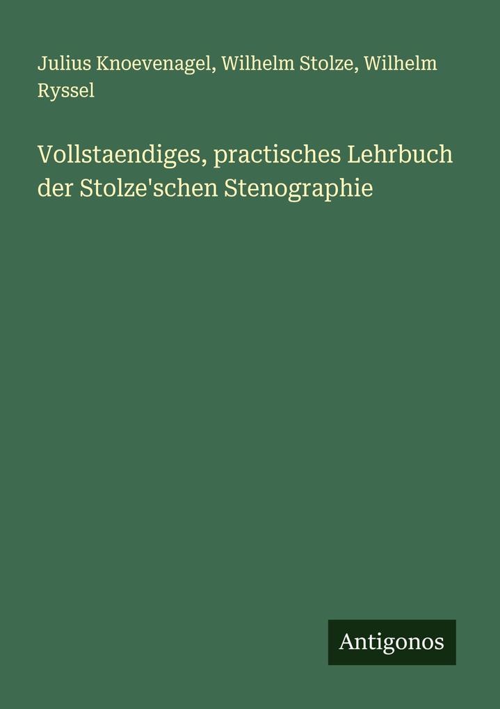 Vollstaendiges practisches Lehrbuch der Stolze'schen Stenographie