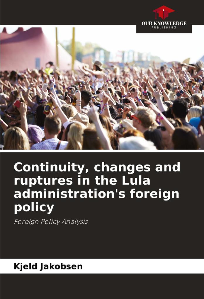 Continuity changes and ruptures in the Lula administration's foreign policy