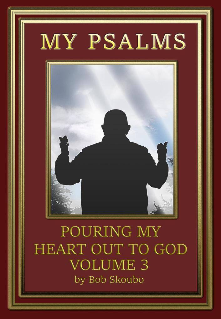 Pouring My Heart Out to God Volume 3 (Personal Psalms #3)