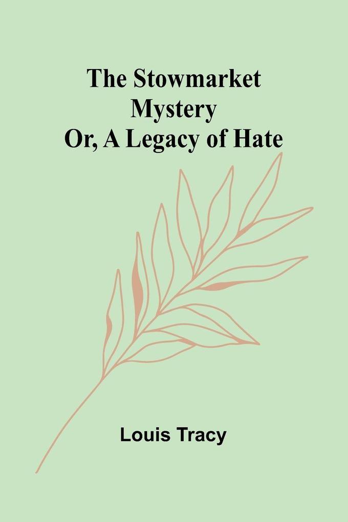 The Stowmarket Mystery; Or A Legacy of Hate