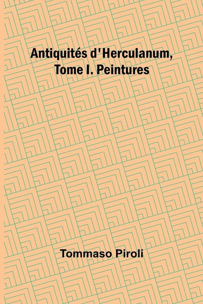 Antiquités d'Herculanum Tome I. Peintures