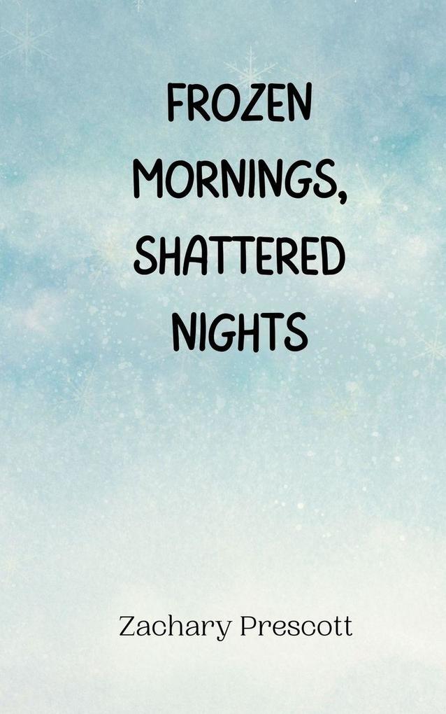 Frozen Mornings Shattered Nights