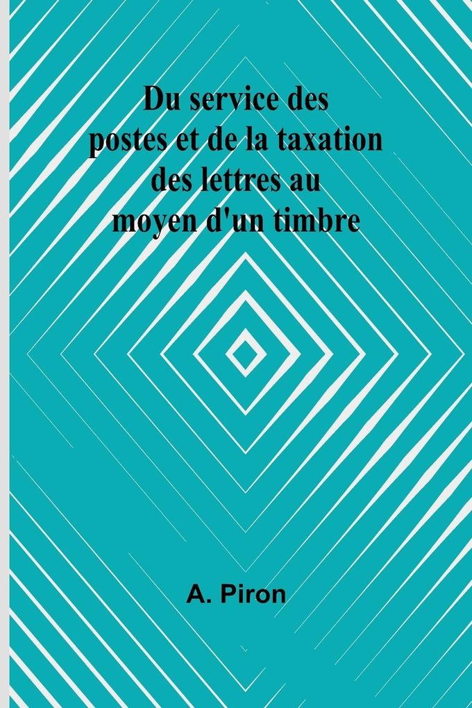 Du service des postes et de la taxation des lettres au moyen d'un timbre