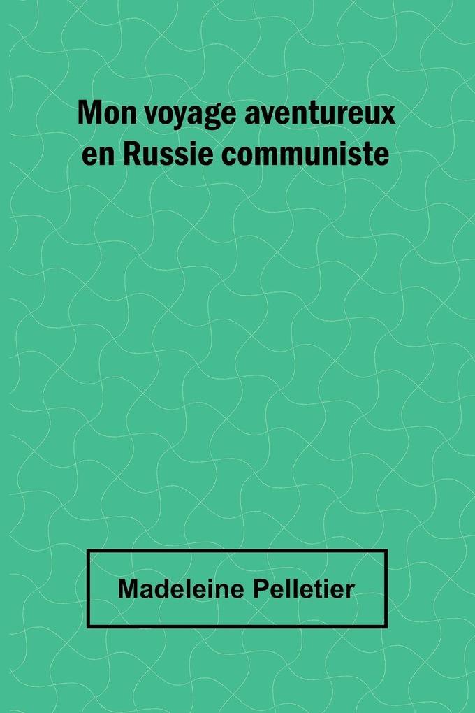 Mon voyage aventureux en Russie communiste