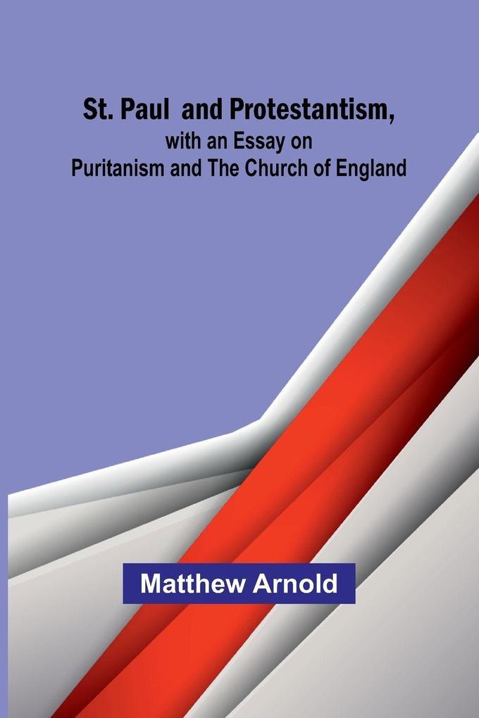 St. Paul and Protestantism with an Essay on Puritanism and the Church of England