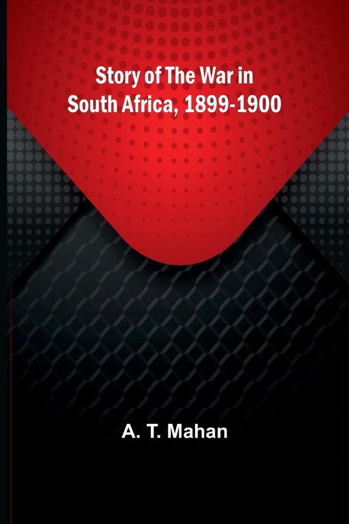 Story of the War in South Africa 1899-1900