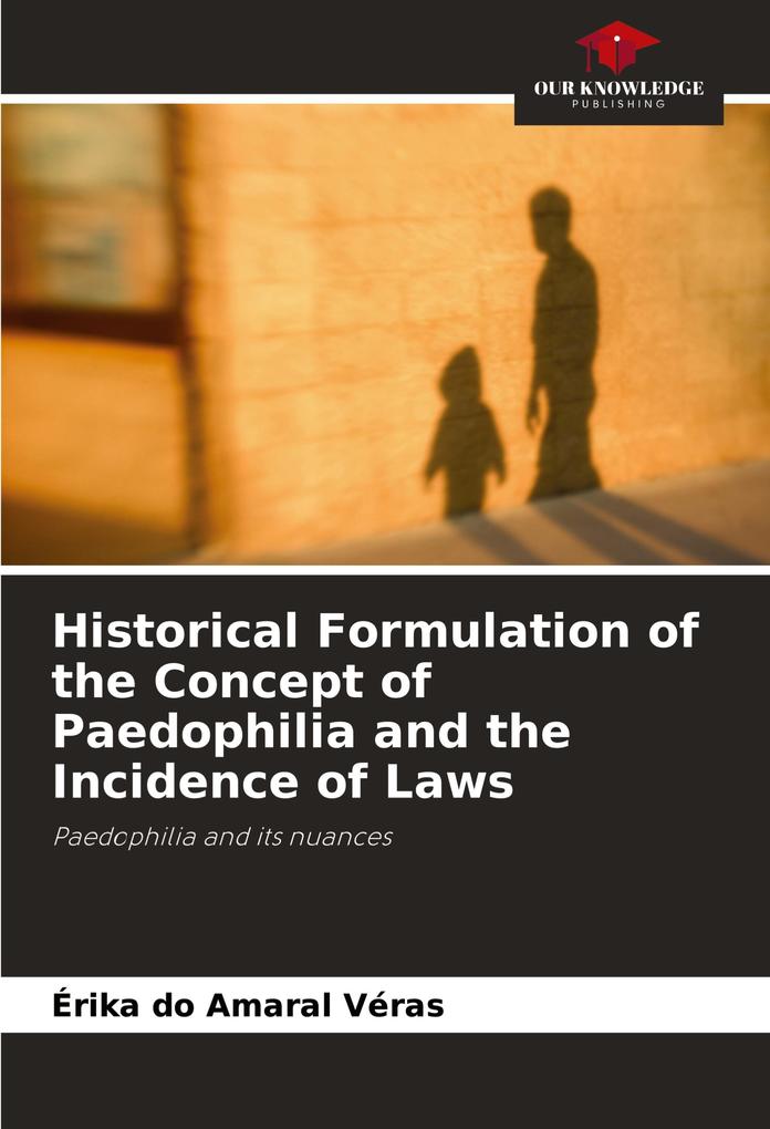 Historical Formulation of the Concept of Paedophilia and the Incidence of Laws