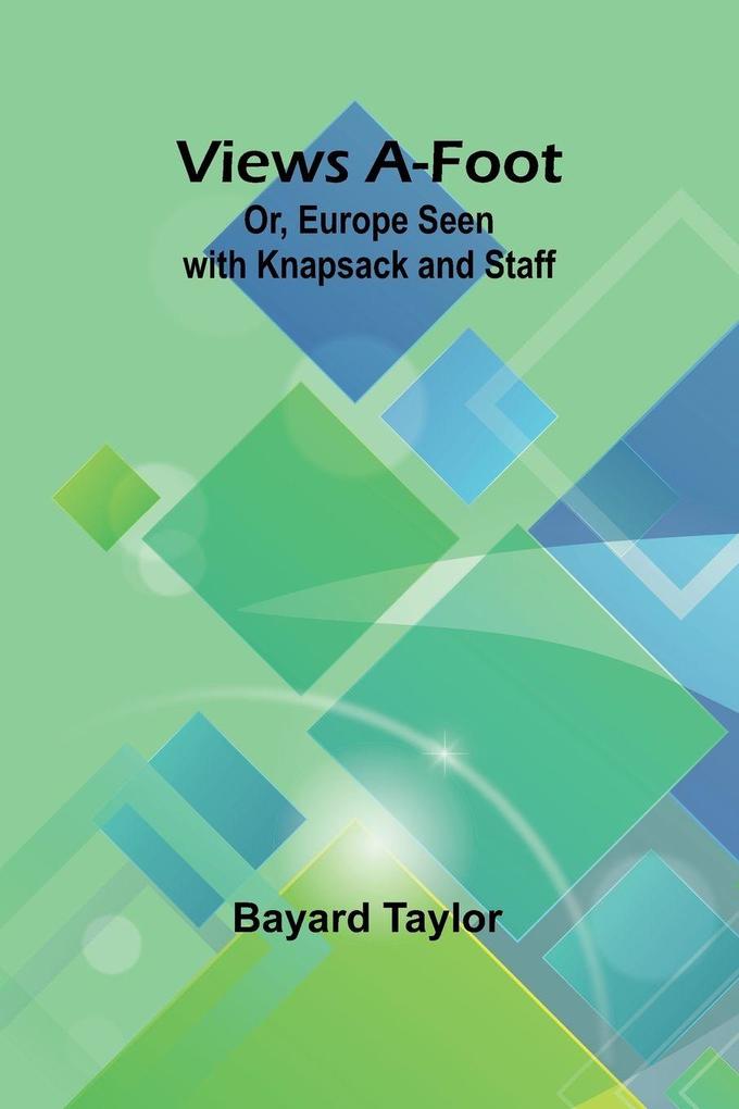 Views A-foot; Or Europe Seen with Knapsack and Staff