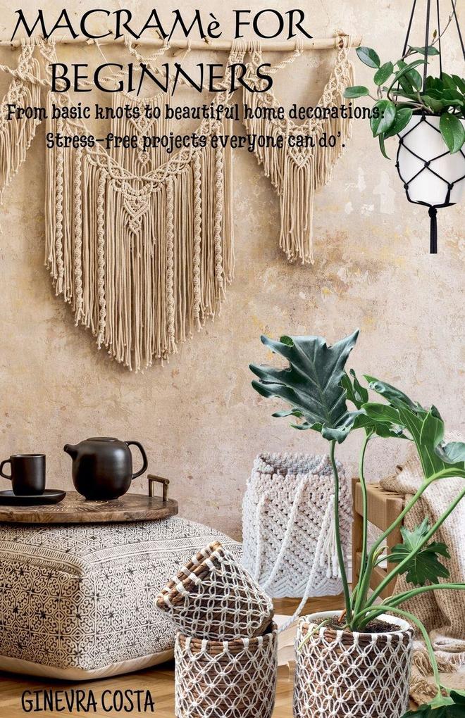 Macramè for beginners' From basic knots to beautiful home decorations