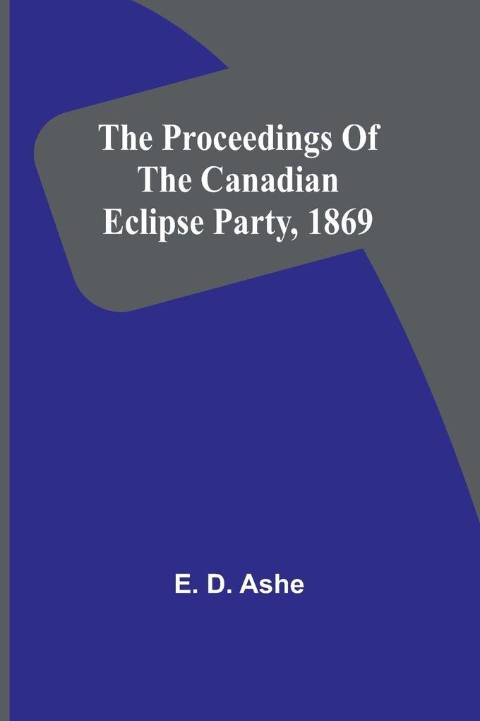 The proceedings of the Canadian Eclipse Party 1869