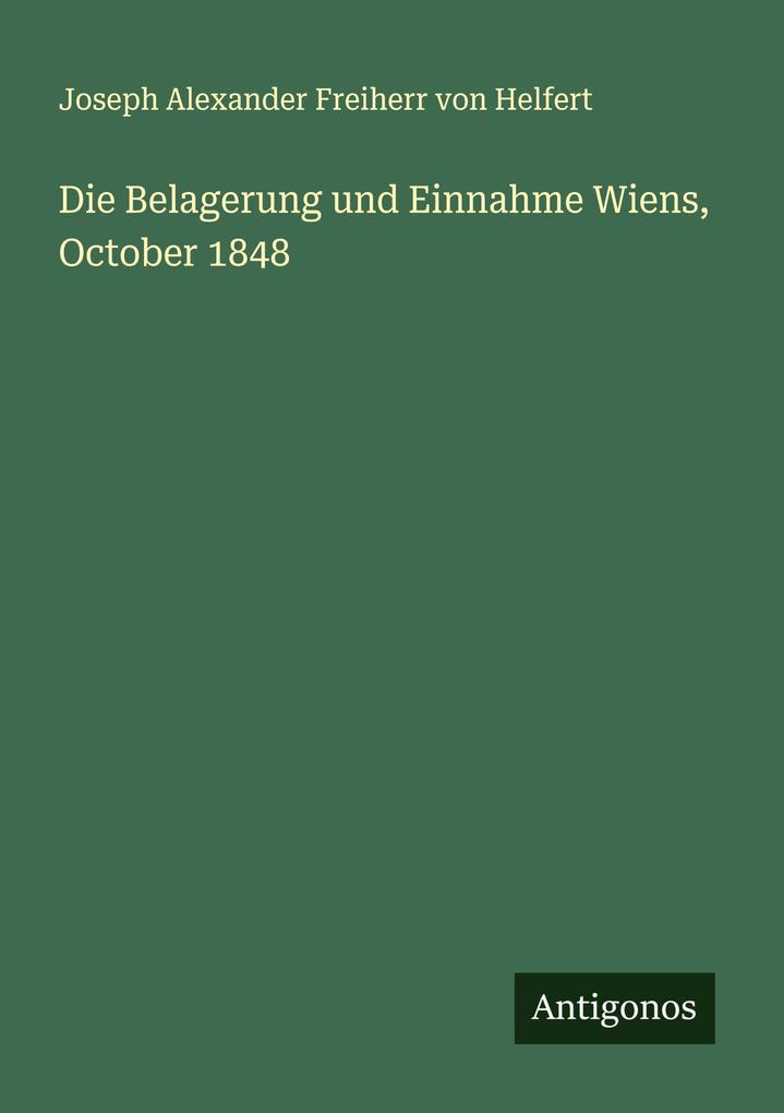 Die Belagerung und Einnahme Wiens October 1848