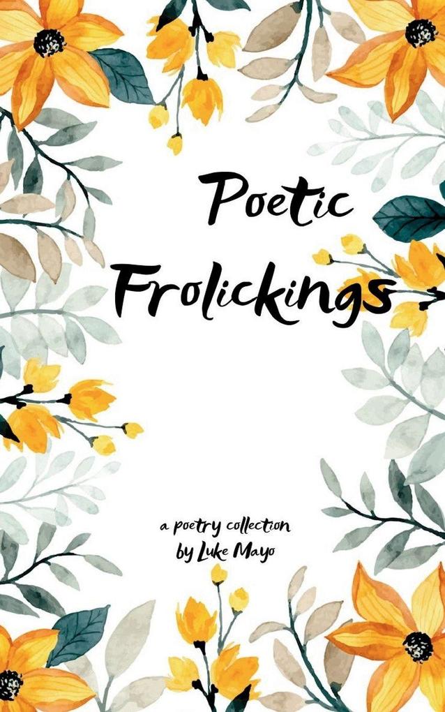 Poetic Frolickings Wandering Around the Whims of a Wannabe Writer