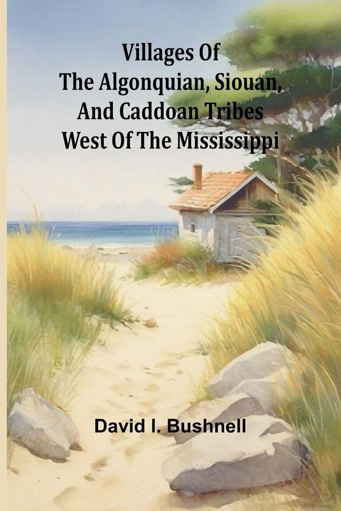Villages of the Algonquian Siouan and Caddoan Tribes West of the Mississippi