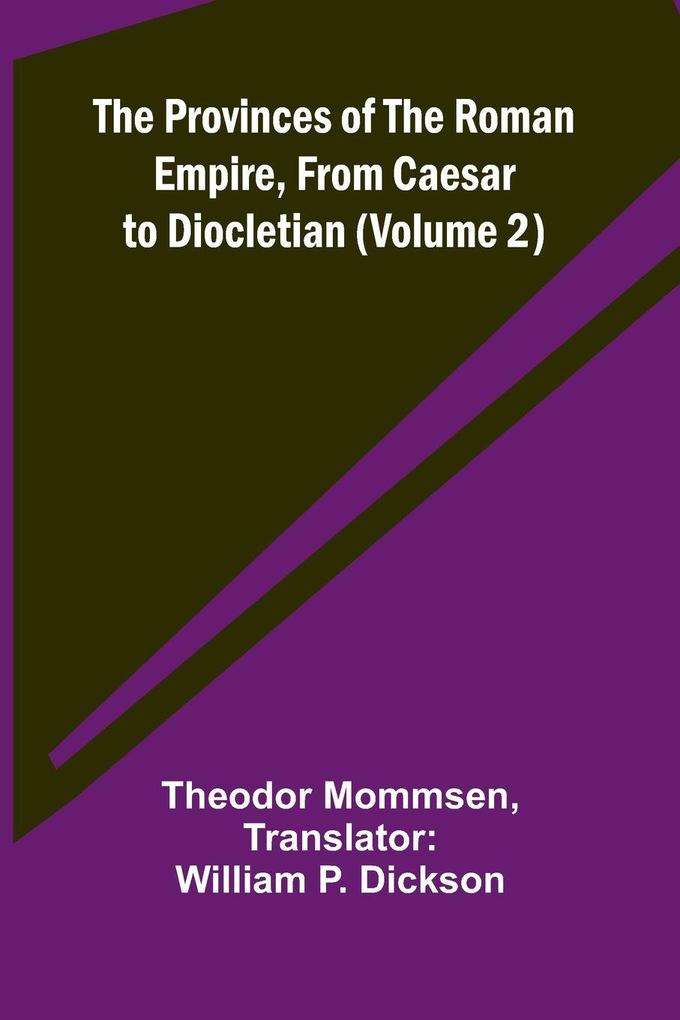 The Provinces of the Roman Empire from Caesar to Diocletian (Volume 2)
