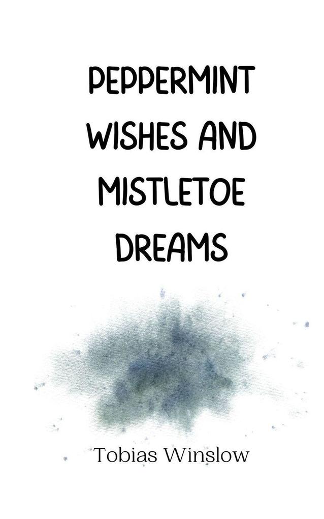 Peppermint Wishes and Mistletoe Dreams