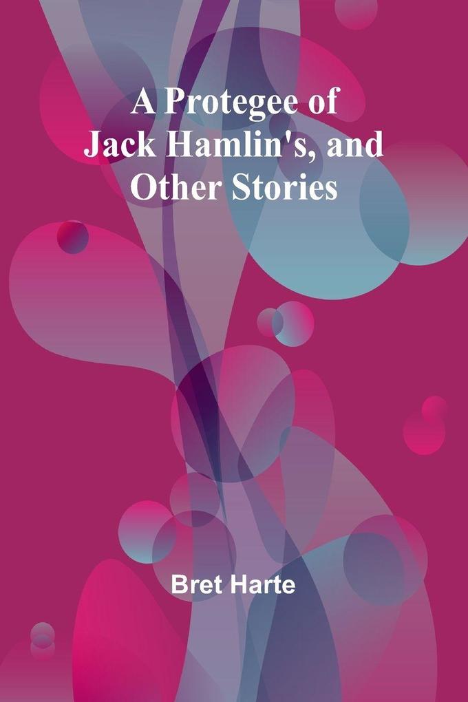 A Protegee of Jack Hamlin's and Other Stories