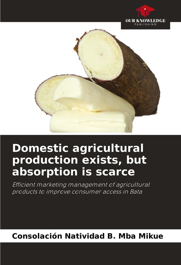 Domestic agricultural production exists but absorption is scarce
